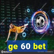 ge 60 bet